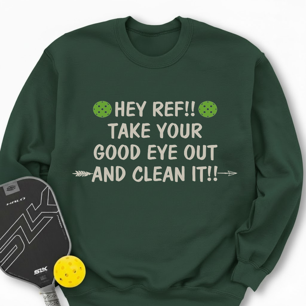 Hey Ref!! Take Your Good Eye Out And Clean It!! Sweatshirt - Picklechillz
