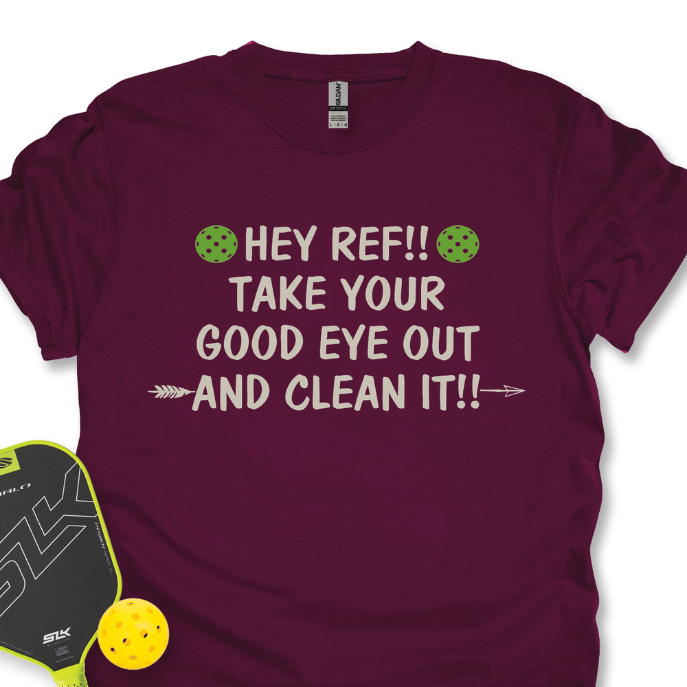 Hey Ref!! Take Your Good Eye Out And Clean It!! Unisex T-Shirt - Picklechillz