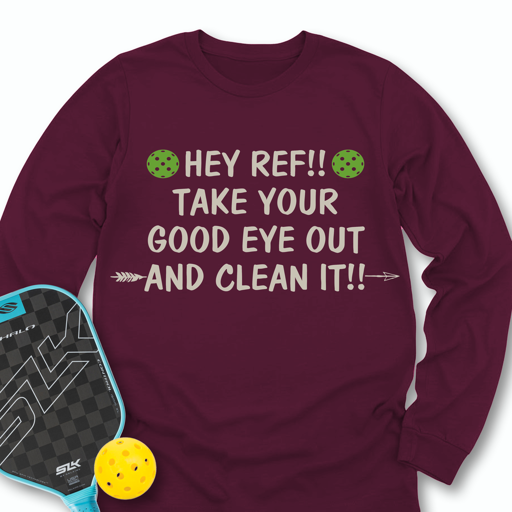 Hey Ref!! Take Your Good Eye Out And Clean It!! Long Sleeve - Picklechillz