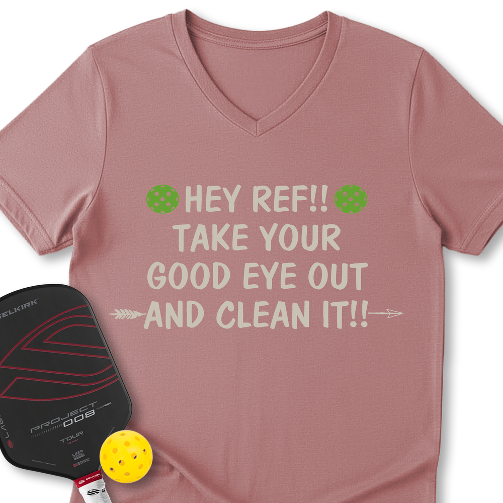 Hey Ref!! Take Your Good Eye Out And Clean It!! V-Neck T-Shirt - Picklechillz