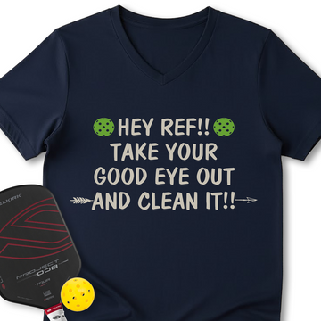 Hey Ref!! Take Your Good Eye Out And Clean It!! V-Neck T-Shirt - Picklechillz