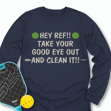 Hey Ref!! Take Your Good Eye Out And Clean It!! Long Sleeve - Picklechillz