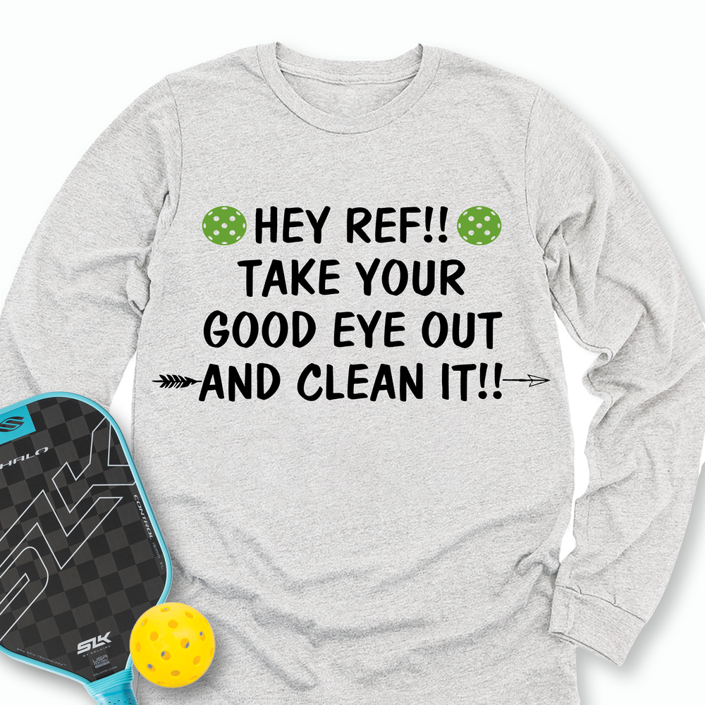 Hey Ref!! Take Your Good Eye Out And Clean It!! Long Sleeve - Picklechillz