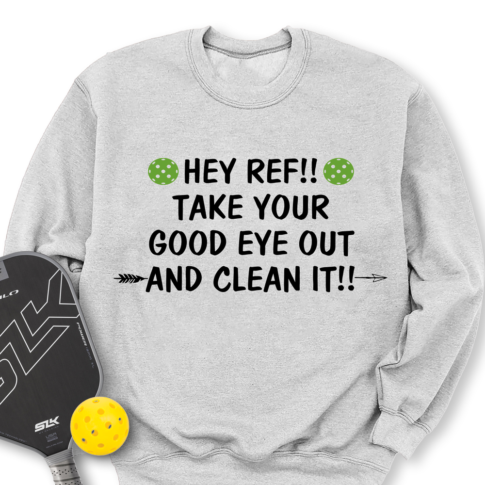 Hey Ref!! Take Your Good Eye Out And Clean It!! Sweatshirt - Picklechillz