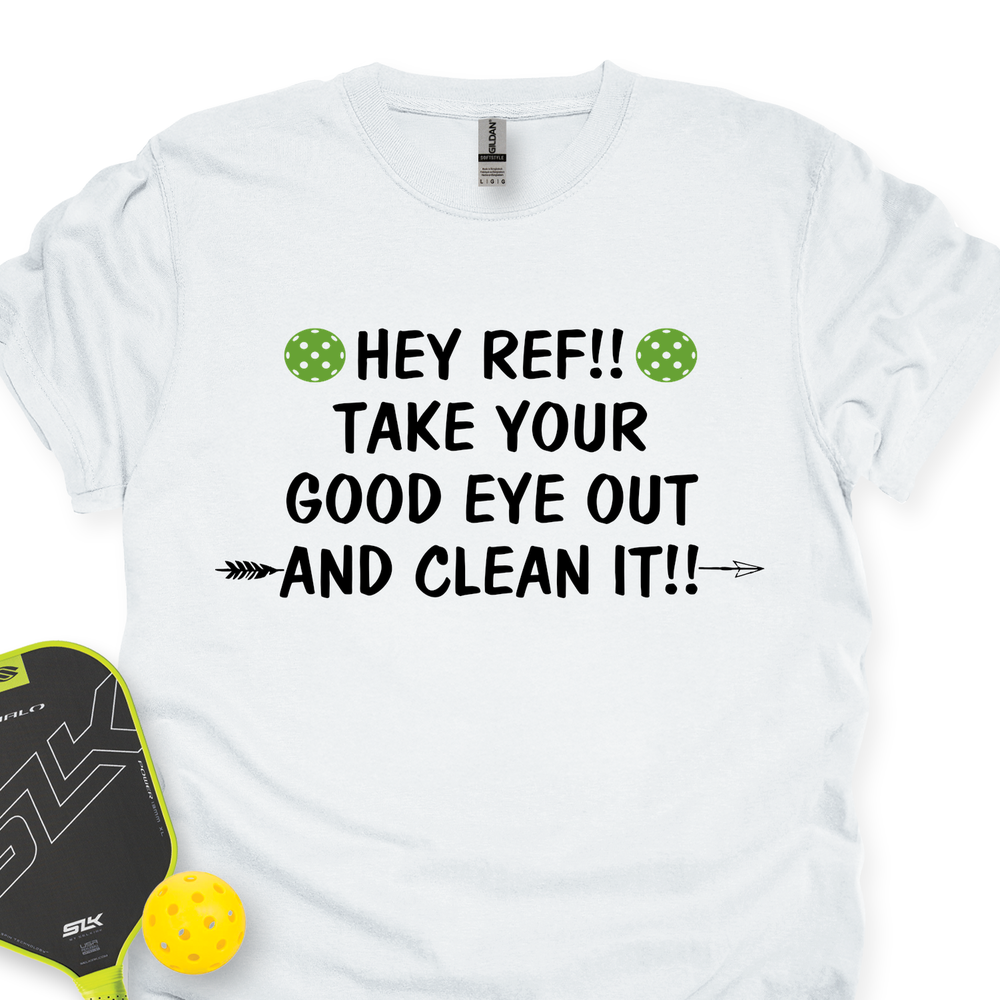 Hey Ref!! Take Your Good Eye Out And Clean It!! Unisex T-Shirt - Picklechillz