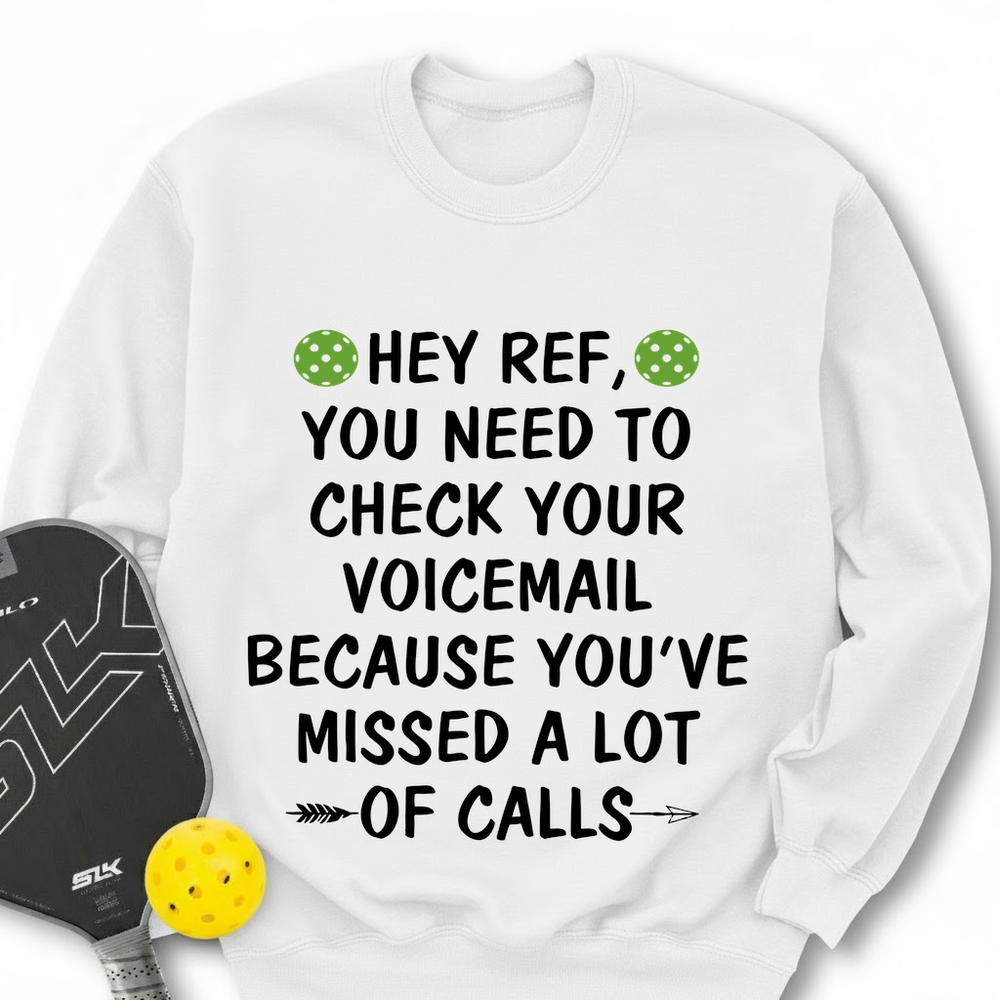 Hey Ref, You Need To Check Your Voicemail Sweatshirt - Picklechillz