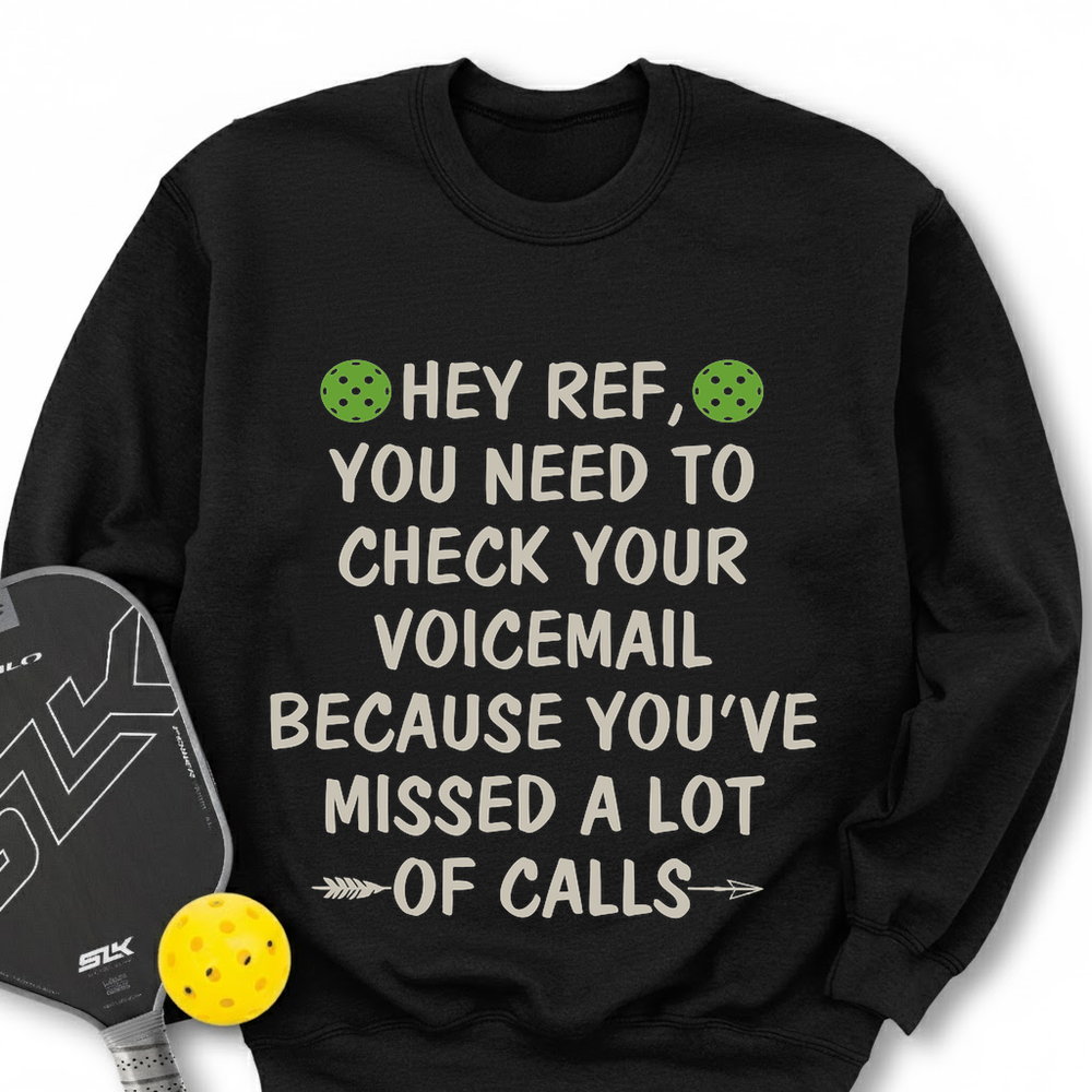Hey Ref, You Need To Check Your Voicemail Sweatshirt - Picklechillz