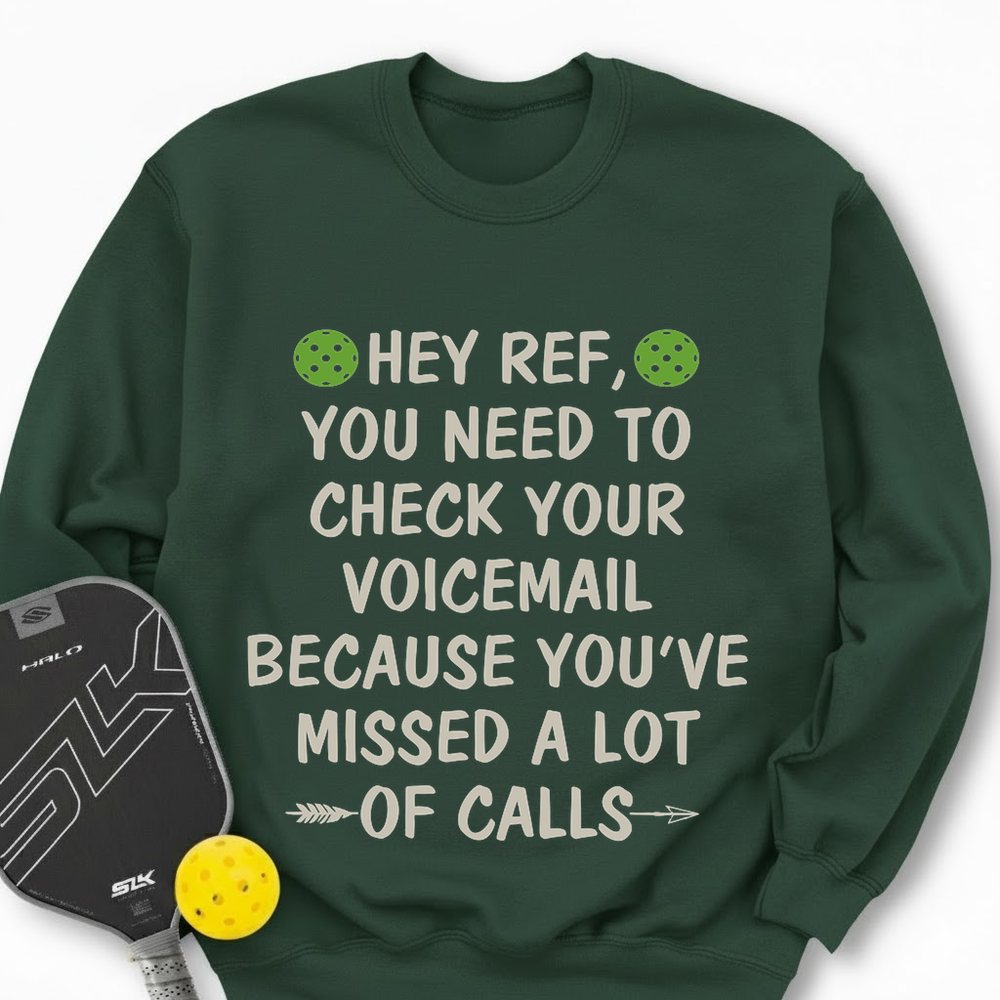 Hey Ref, You Need To Check Your Voicemail Sweatshirt - Picklechillz