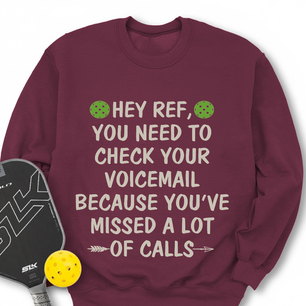 Hey Ref, You Need To Check Your Voicemail Sweatshirt - Picklechillz