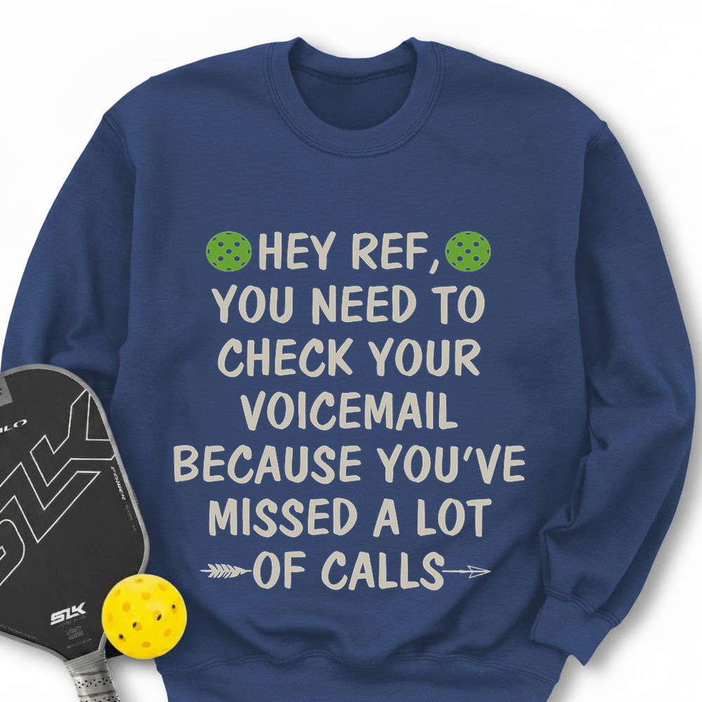 Hey Ref, You Need To Check Your Voicemail Sweatshirt - Picklechillz