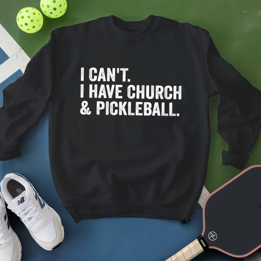 I Cant I Have Church And Pickleball Sweatshirt - Picklechillz