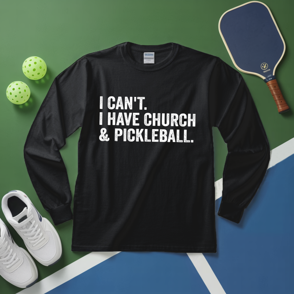 I Cant I Have Church And Pickleball Long Sleeve - Picklechillz