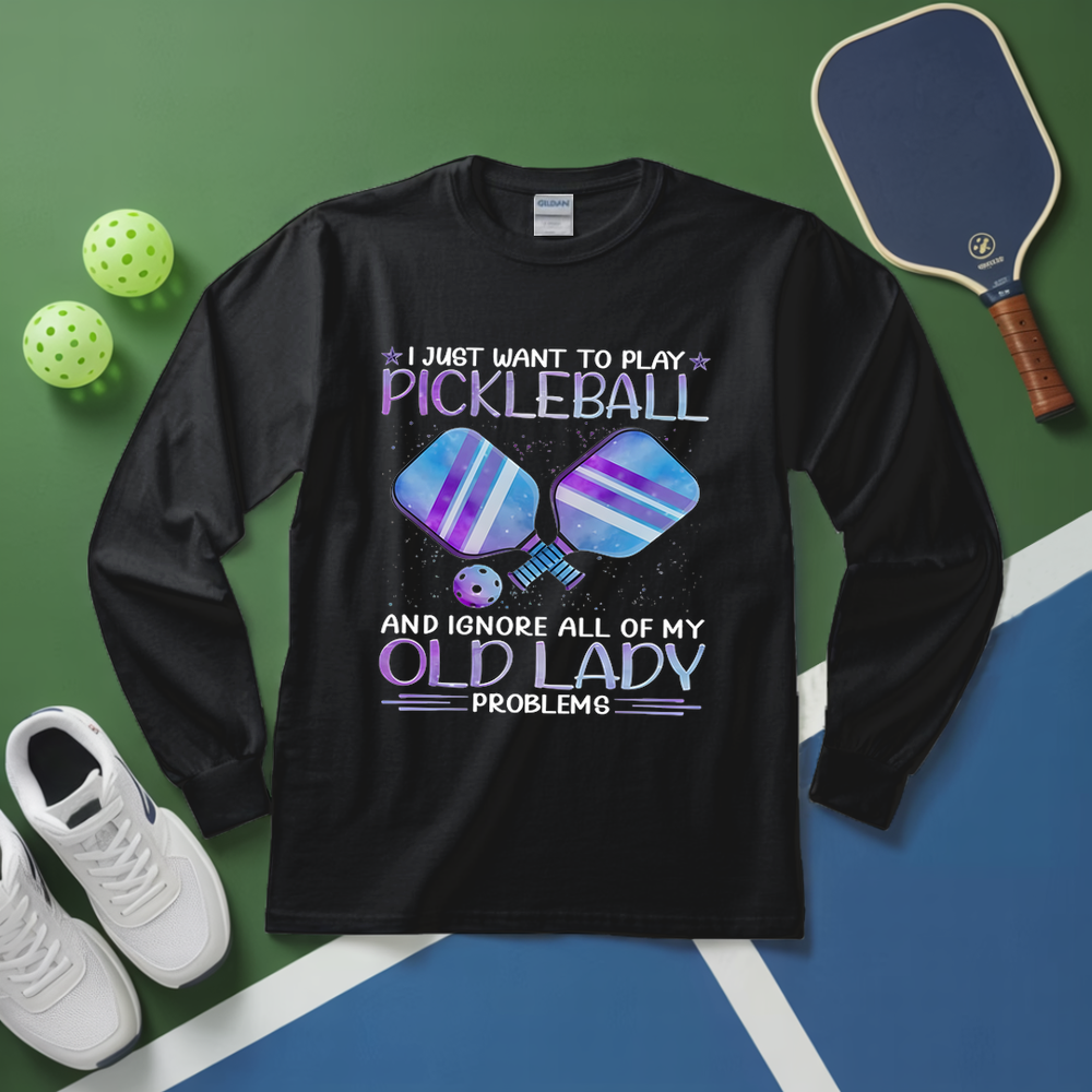 I Just Want To Play Pickleball And Ignore All Of My Old Lady Problems Long Sleeve - Picklechillz