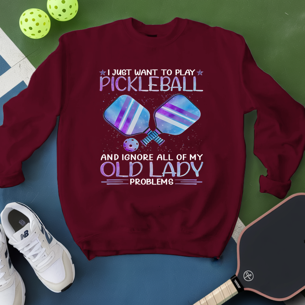 I Just Want To Play Pickleball And Ignore All Of My Old Lady Problems Sweatshirt - Picklechillz