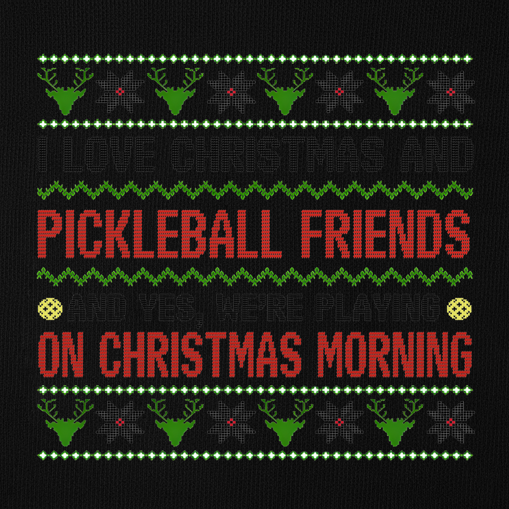 I Love Christmas And My Pickleball Friends And Yes, We’Re Playing On Christmas Morning Sweatshirt - Picklechillz