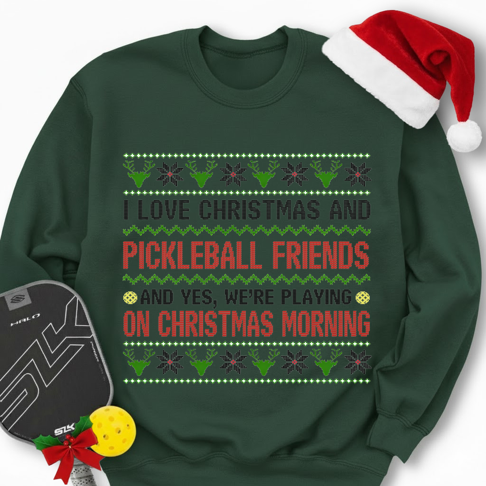 I Love Christmas And My Pickleball Friends And Yes, We’Re Playing On Christmas Morning Sweatshirt - Picklechillz