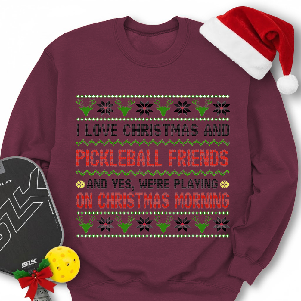 I Love Christmas And My Pickleball Friends And Yes, We’Re Playing On Christmas Morning Sweatshirt - Picklechillz