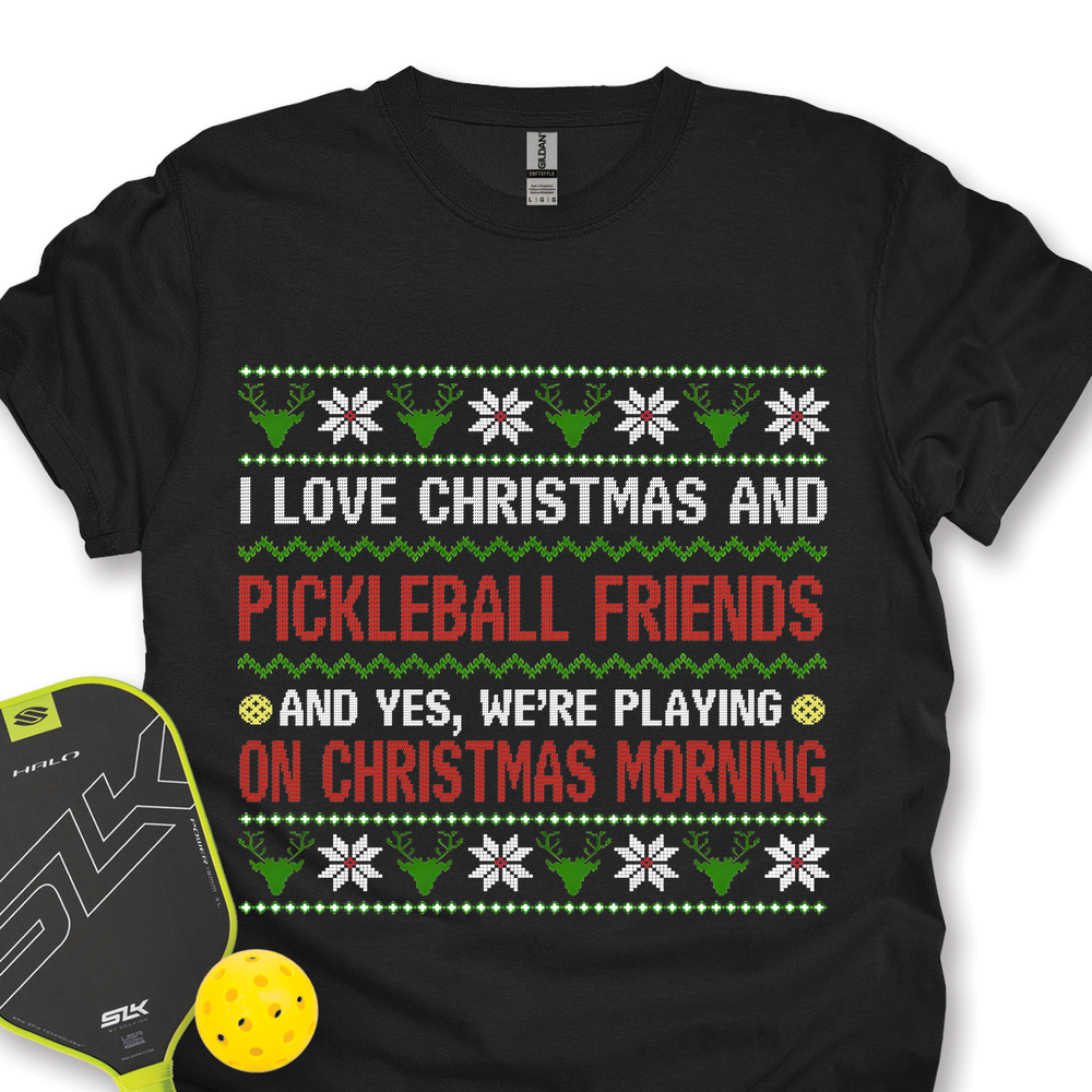 I Love Christmas And My Pickleball Friends And Yes, We’Re Playing On Christmas Morning Unisex T-Shirt - Picklechillz