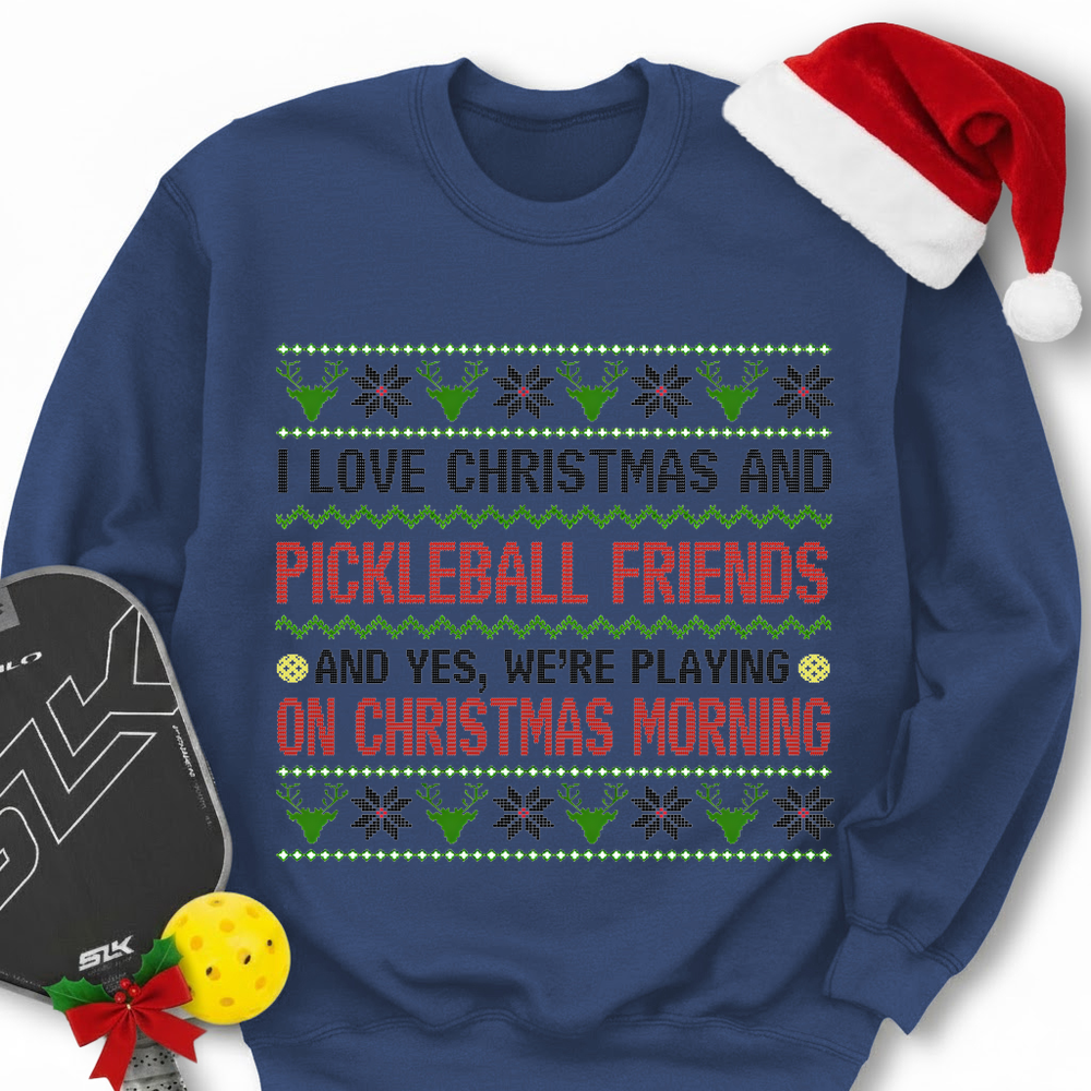 I Love Christmas And My Pickleball Friends And Yes, We’Re Playing On Christmas Morning Sweatshirt - Picklechillz