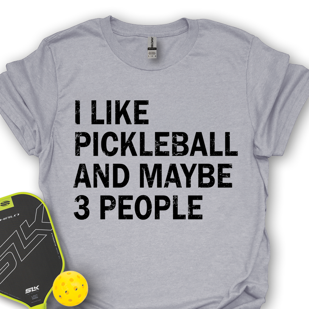 I Like Pickleball And Maybe 3 People Unisex T-Shirt - Picklechillz