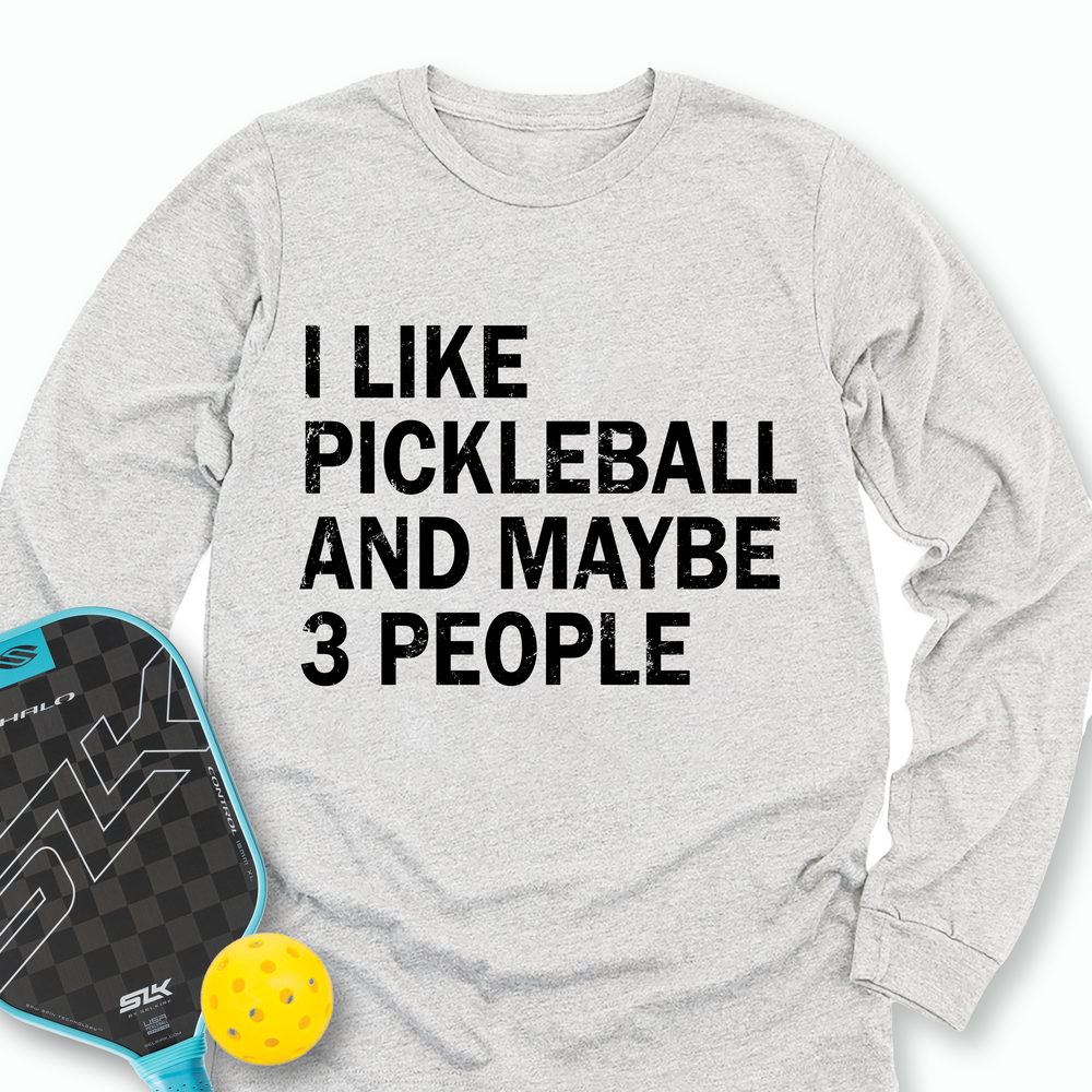 I Like Pickleball And Maybe 3 People Long Sleeve - Picklechillz