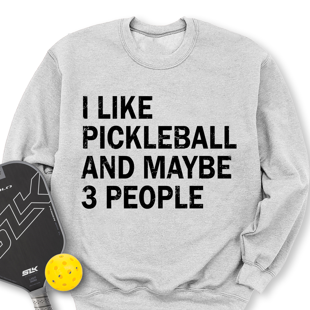 I Like Pickleball And Maybe 3 People Sweatshirt - Picklechillz