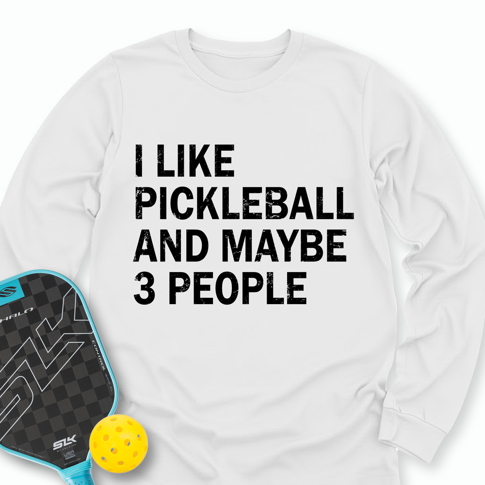I Like Pickleball And Maybe 3 People Long Sleeve - Picklechillz