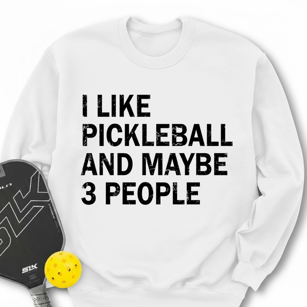 I Like Pickleball And Maybe 3 People Sweatshirt - Picklechillz