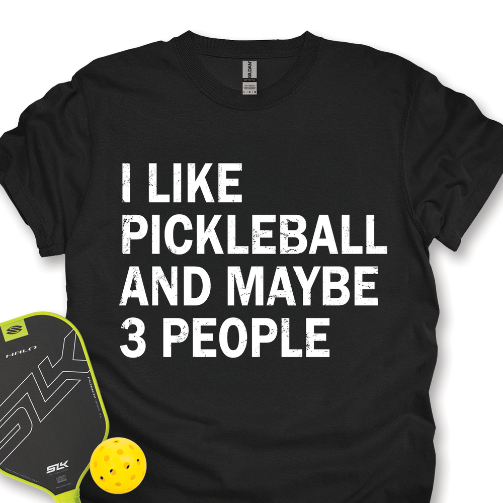 I Like Pickleball And Maybe 3 People Unisex T-Shirt - Picklechillz