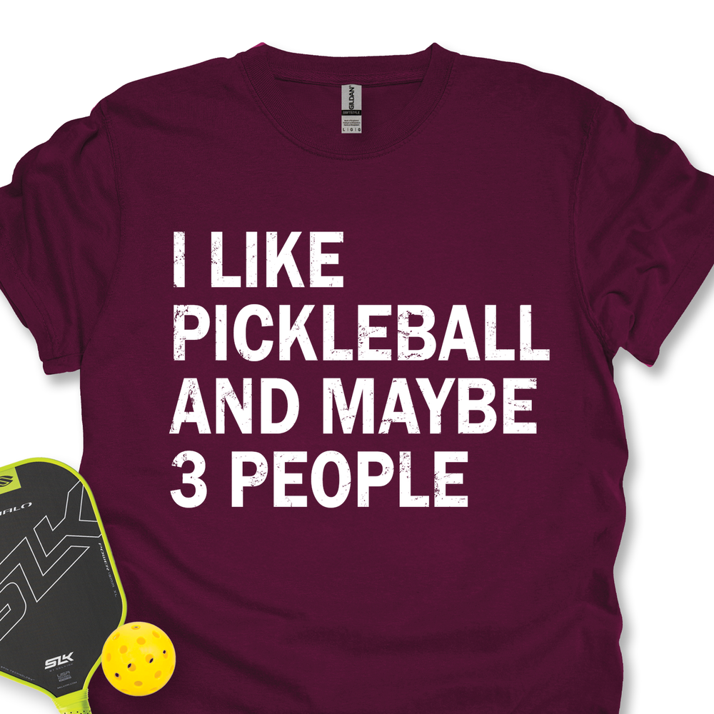 I Like Pickleball And Maybe 3 People Unisex T-Shirt - Picklechillz
