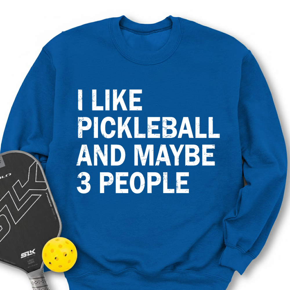 I Like Pickleball And Maybe 3 People Sweatshirt - Picklechillz