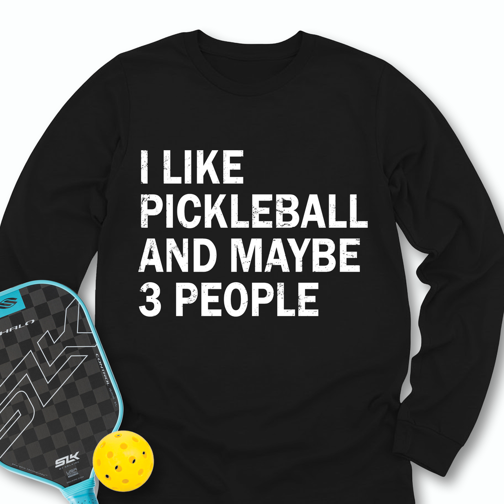 I Like Pickleball And Maybe 3 People Long Sleeve - Picklechillz