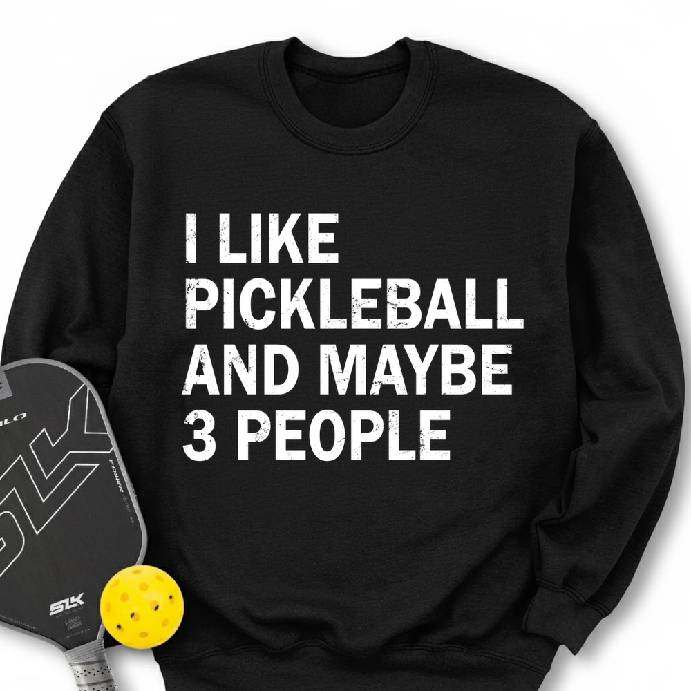 I Like Pickleball And Maybe 3 People Sweatshirt - Picklechillz