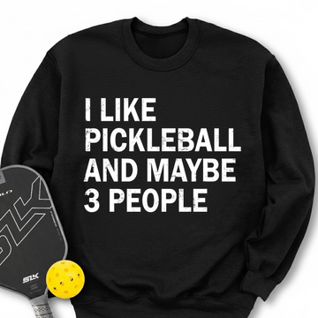 I Like Pickleball And Maybe 3 People Sweatshirt - Picklechillz