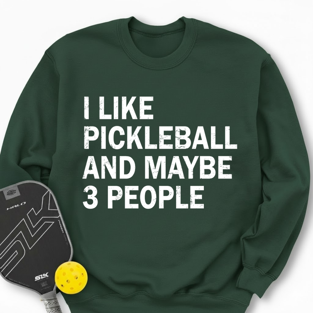 I Like Pickleball And Maybe 3 People Sweatshirt - Picklechillz