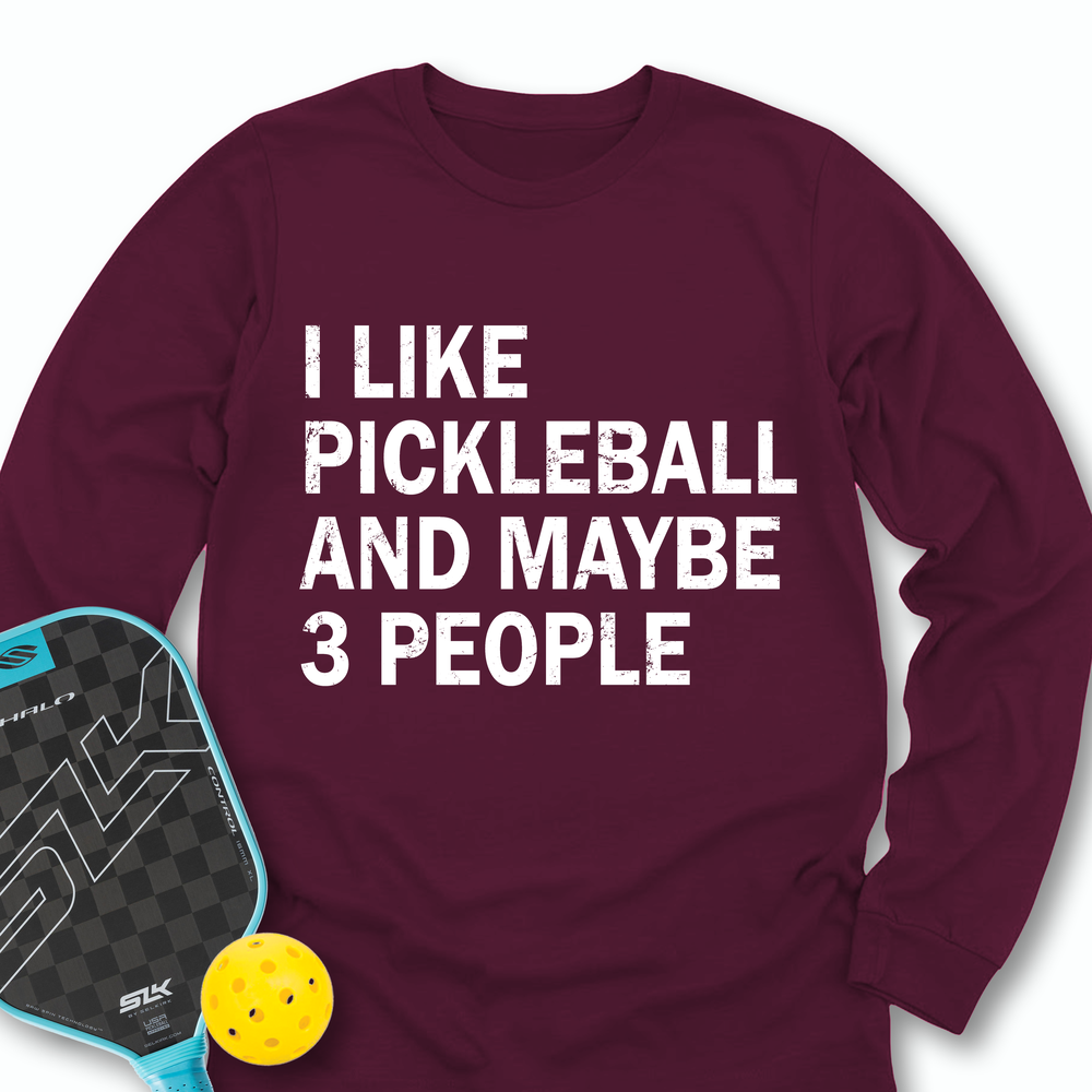 I Like Pickleball And Maybe 3 People Long Sleeve - Picklechillz