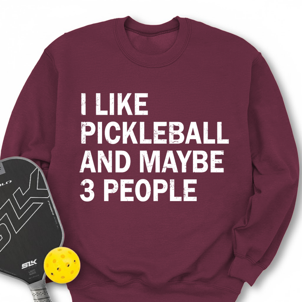 I Like Pickleball And Maybe 3 People Sweatshirt - Picklechillz