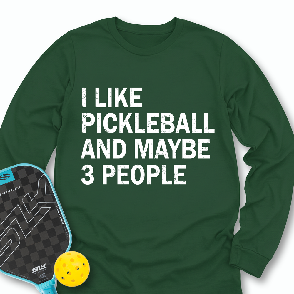 I Like Pickleball And Maybe 3 People Long Sleeve - Picklechillz