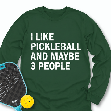 I Like Pickleball And Maybe 3 People Long Sleeve - Picklechillz
