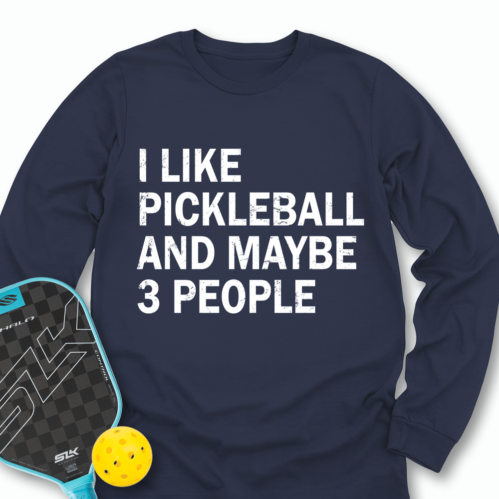I Like Pickleball And Maybe 3 People Long Sleeve - Picklechillz