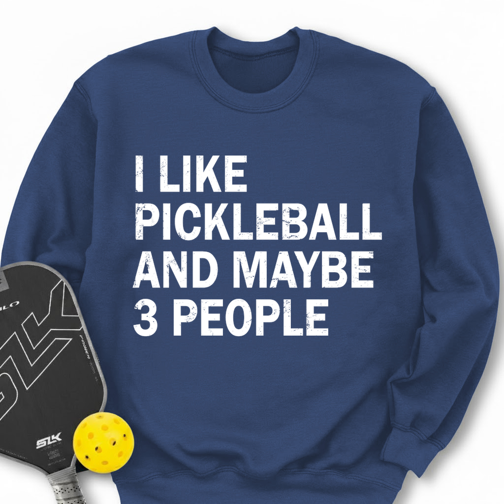 I Like Pickleball And Maybe 3 People Sweatshirt - Picklechillz