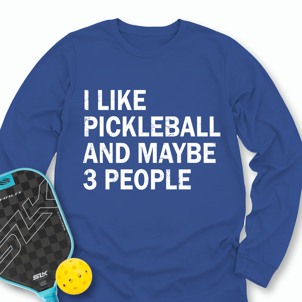 I Like Pickleball And Maybe 3 People Long Sleeve - Picklechillz