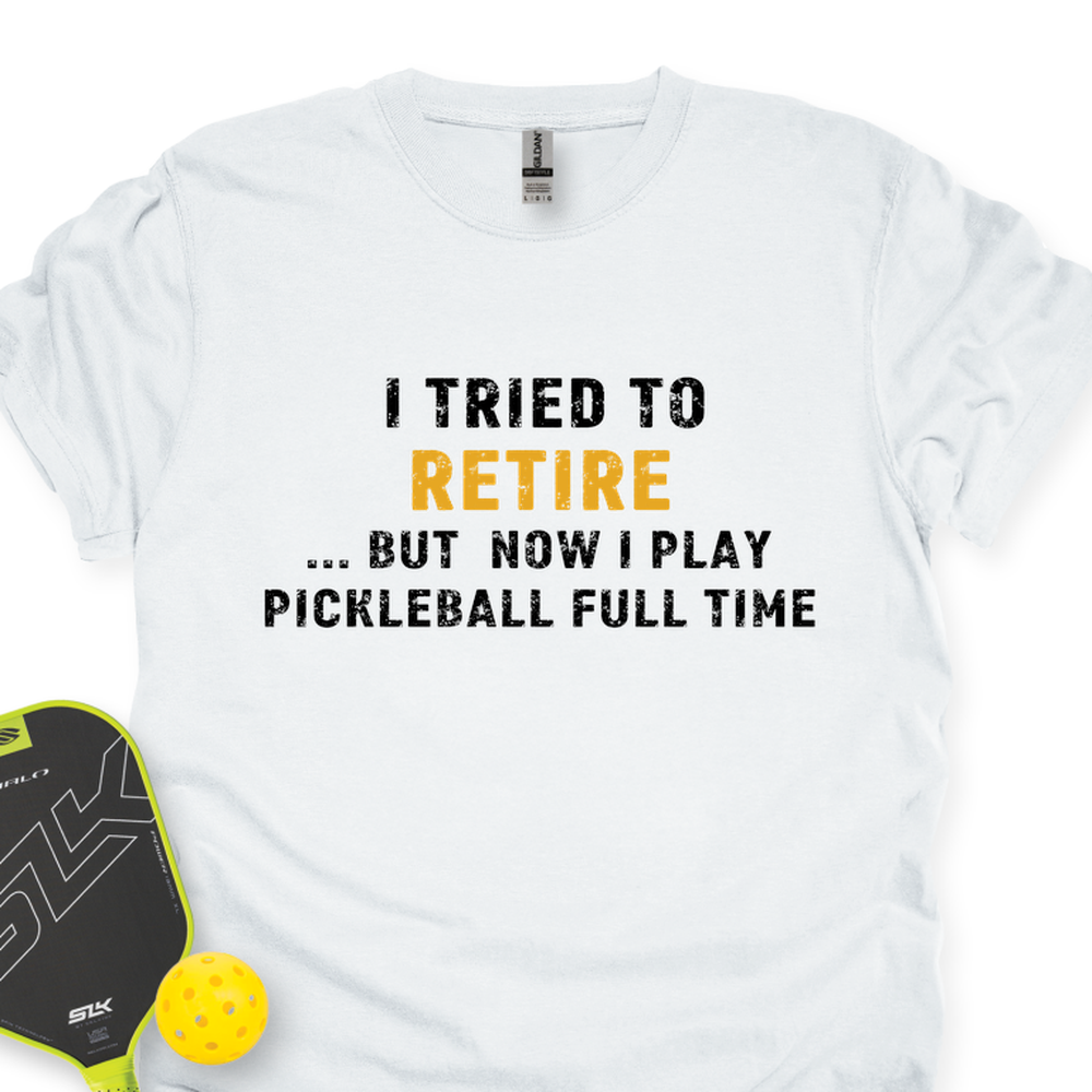 I Tried To Retire …But Now I Play Pickleball Full Time Unisex T-Shirt - Picklechillz