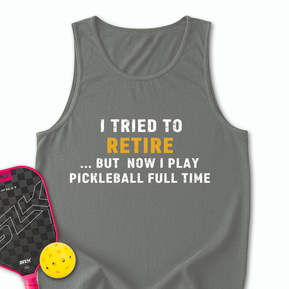 I Tried To Retire …But Now I Play Pickleball Full Time Tank Top - Picklechillz