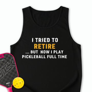 I Tried To Retire …But Now I Play Pickleball Full Time Tank Top - Picklechillz