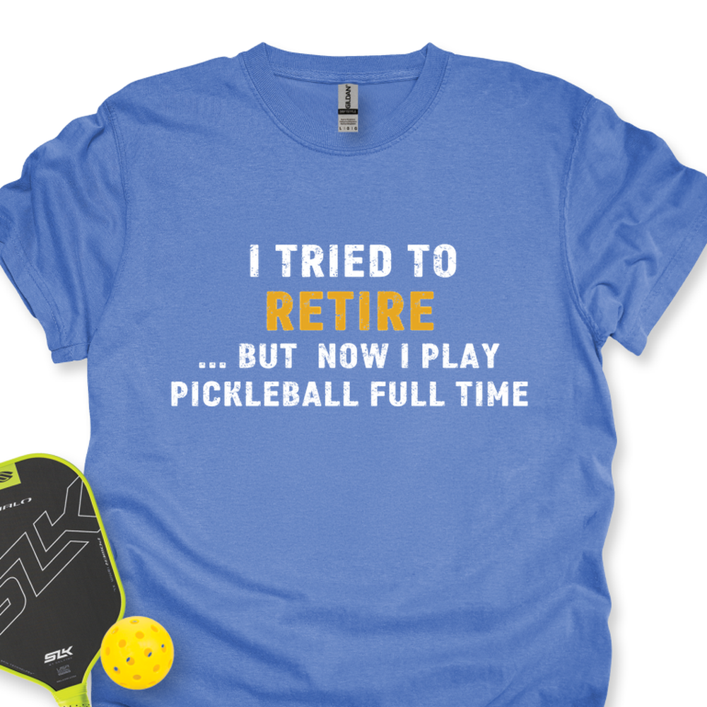 I Tried To Retire …But Now I Play Pickleball Full Time Unisex T-Shirt - Picklechillz