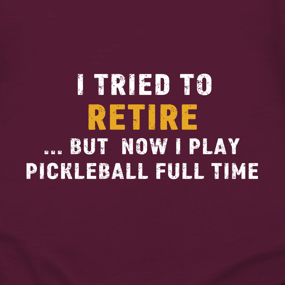 I Tried To Retire …But Now I Play Pickleball Full Time Long Sleeve - Picklechillz