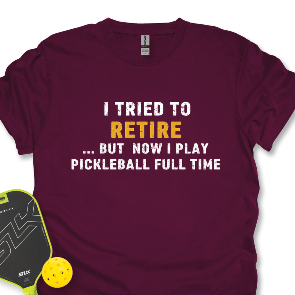 I Tried To Retire …But Now I Play Pickleball Full Time Unisex T-Shirt - Picklechillz