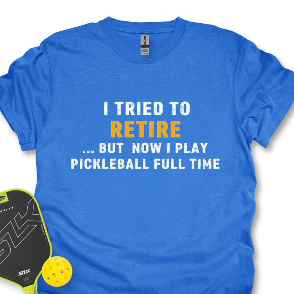 I Tried To Retire …But Now I Play Pickleball Full Time Unisex T-Shirt - Picklechillz