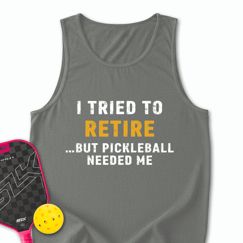I Tried To Retire …But Pickleball Needed Me Tank Top - Picklechillz